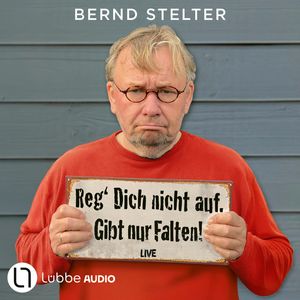 Reg' Dich nicht auf. Gibt nur Falten! - Live. (Ungekürzt), Bernd Stelter