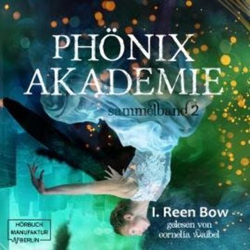 Sammelband 2 - Phönixakademie, Band 2 (ungekürzt) audiobook, I. Reen Bow