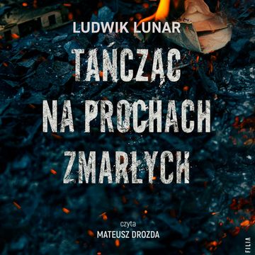 Tańcząc na prochach zmarłych audiobook, Ludwik Lunar