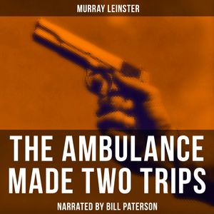 The Ambulance Made Two Trips, Murray Leinster