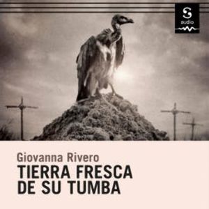 Tierra fresca de su tumba, Giovanna Rivero