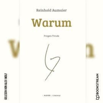 Warum - Fragen-Tirade (Ungekürzt) audiobook, Reinhold Aumaier