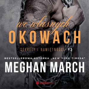 We własnych okowach. Sekrety i namiętności #3, Meghan March