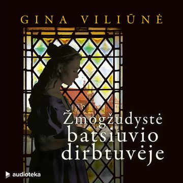 ŽMOGŽUDYSTĖ BATSIUVIO DIRBTUVĖJE (Pirmoji budelio mokinio byla), Gina Viliūnė