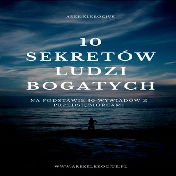10 sekretów ludzi bogatych audiobook, Arek Klekociuk