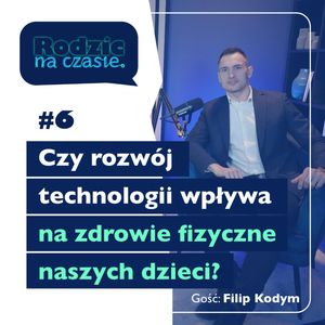 #6 Czy rozwój technologii wpływa na zdrowie fizyczne naszych dzieci?, Sylwia Wilczyńska