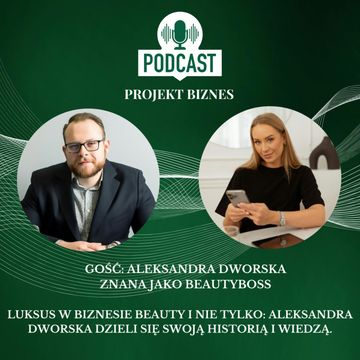 73. Luksus w biznesie beauty i nie tylko: Aleksandra Dworska dzieli się swoją historią i wiedzą. audiobook, Projekt Biznes Sp. z o. o.
