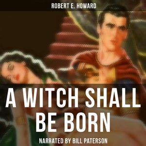 A Witch Shall Be Born, Robert E. Howard