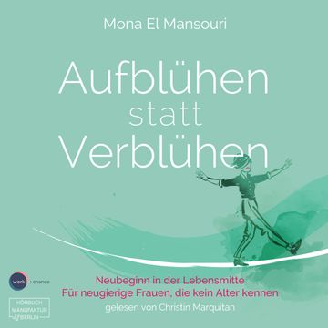 Aufblühen statt Verblühen - Neubeginn in der Lebensmitte (ungekürzt) audiobook, Mona El Mansouri.
