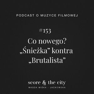 Co nowego? „Śnieżka” kontra „Brutalista” - SATC #153, Magda Miśka-Jackowska