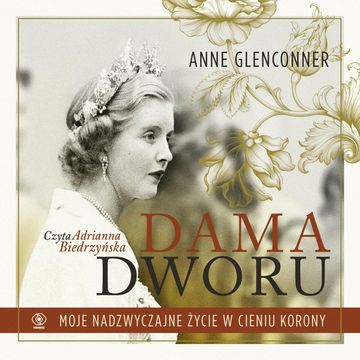 Dama dworu. Moje nadzwyczajne życie w cieniu Korony audiobook, Anne Glenconner