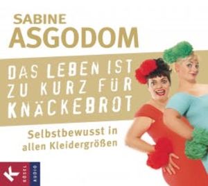 Das Leben ist zu kurz für Knäckebrot, Sabine Asgodom