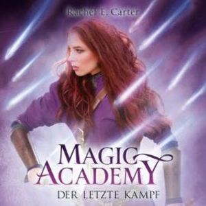 Der letzte Kampf - Magic Academy, Band 4 (ungekürzt), Rachel E. Carter