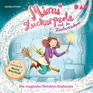 Die magische Törtchen-Explosion - Mimi Zuckerperle und die Zauberbäckerei, Teil 1 (Ungekürzt) audiobook, Sandra Grimm