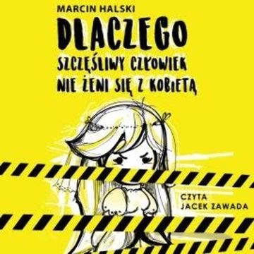 Dlaczego szczęśliwy człowiek nie żeni się z kobietą audiobook, Marcin Halski