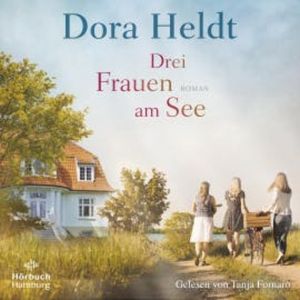 Drei Frauen am See (Die Haus am See-Reihe 1), Dora Heldt