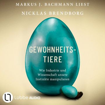 Gewohnheitstiere - Wie Industrie und Wissenschaft unsere Instinkte manipulieren (Ungekürzt) audiobook, Nicklas Brendborg