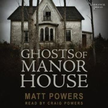 Ghosts of Manor House (Unabridged) audiobook, Matt Powers