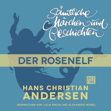 H. C. Andersen: Sämtliche Märchen und Geschichten: Der Rosenelf audiobook, Hans Christian Andersen