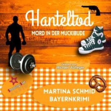 Hanteltod: Mord in der Muckibude - Hinterdobler-Reihe, Band 6 (ungekürzt) audiobook, Martina Schmid