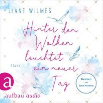 Hinter den Wolken leuchtet ein neuer Tag (Ungekürzt) audiobook, Liane Wilmes