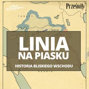 Jakie wydarzenia ukształtowały współczesny Bliski Wschód? | Linia na piasku odc. 6, Mateusz Grzeszczuk