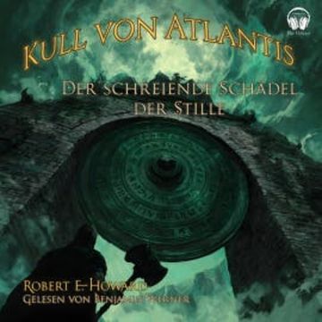 Kull von Atlantis - Der schreiende Schädel der Stille audiobook, Robert E. Howard