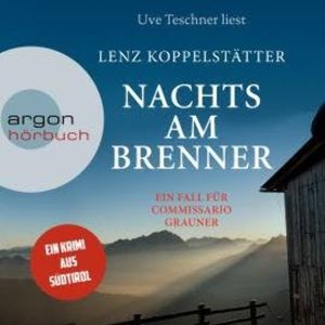 Nachts am Brenner - Commissario Grauner ermittelt, Band 3 (Ungekürzt), Lenz Koppelstätter