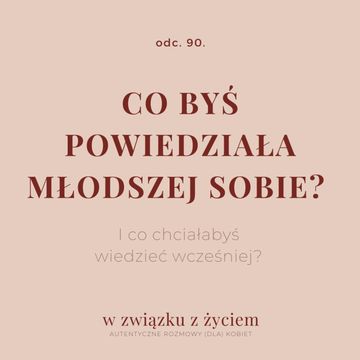 Odc. 90. Co byś powiedziała młodszej sobie? audiobook, Agnieszka Piekarska