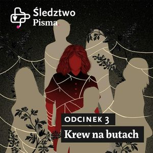 Śledztwo Pisma 2. Odcinek 3: Krew na butach, Barbara Sowa