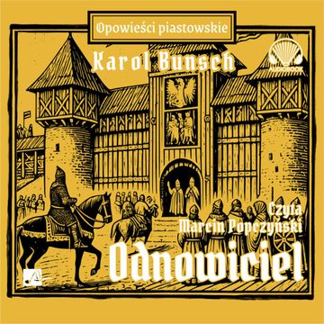 Odnowiciel. Powieści piastowskie. Tom 6 audiobook, Karol Bunsch