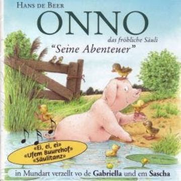 Onno, das fröhliche Säuli (Schweizer Mundart) - Seine Abenteuer (ungekürzt) audiobook, Hans de Beer