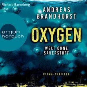 Oxygen - Welt ohne Sauerstoff. Klimathriller (Ungekürzte Lesung), Andreas Brandhorst