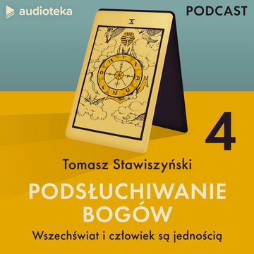 Podsłuchiwanie bogów. Odcinek 4: Wszechświat i człowiek są jednością audiobook, Tomasz Stawiszyński