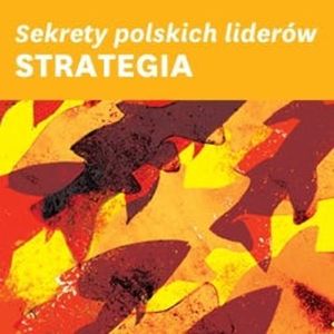 Sekrety polskich liderów: STRATEGIA, Harvard Business Review Polska