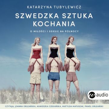 Szwedzka sztuka kochania. O miłości i seksie na Północy audiobook, Katarzyna Tubylewicz