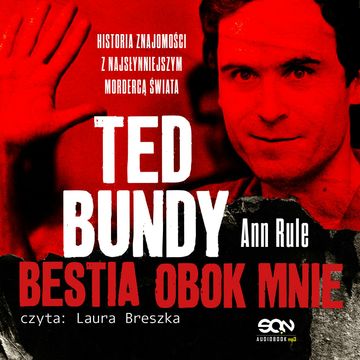 Ted Bundy. Bestia obok mnie. Historia znajomości z najsłynniejszym mordercą świata audiobook, Ann Rule