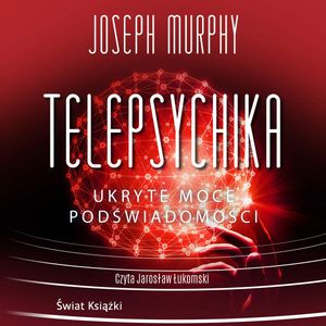 Telepsychika. Ukryte moce podświadomości, Joseph Murphy