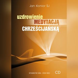 Uzdrowienie medytacją chrześcijańską, Jan Konior SJ
