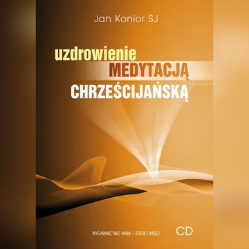 Uzdrowienie medytacją chrześcijańską audiobook, Jan Konior SJ