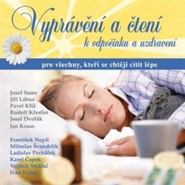 Vyprávění a čtení k odpočinku a uzdravení audiobook, František Nepil, Ivan Kraus, Karel Čapek, Ladislav Pecháček, Miloslav Švandrlík, Vojtěch Steklač