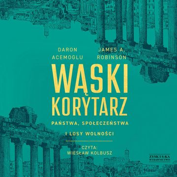 Wąski korytarz. Państwa, społeczeństwa i losy wolności audiobook, Daron Acemoğlu, James A. Robinson