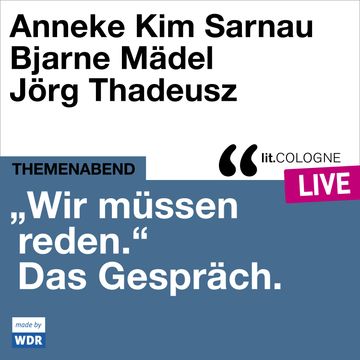 "Wir müssen reden." Das Gespräch mit Anneke Kim Sarnau und Bjarne Mädel - lit.COLOGNE live (Ungekürzt) audiobook, Anneke Kim Sarnau, Bjarne Mädel, Eva Schuderer
