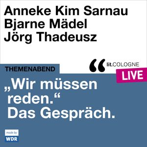 "Wir müssen reden." Das Gespräch mit Anneke Kim Sarnau und Bjarne Mädel - lit.COLOGNE live (Ungekürzt), Anneke Kim Sarnau, Bjarne Mädel, Eva Schuderer