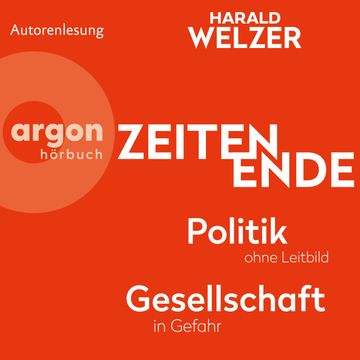 ZEITEN ENDE - Politik ohne Leitbild, Gesellschaft in Gefahr (Ungekürzte Autorenlesung) audiobook, Prof. Dr. Harald Welzer