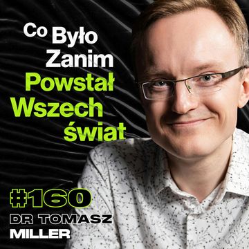 #160 Co Jest Poza Granicami Wszechświata? Teoria Wszystkiego, Przełomy w Fizyce - dr Tomasz Miller audiobook, Przemek Górczyk