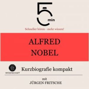 Alfred Nobel: Kurzbiografie kompakt, 5 Minuten
