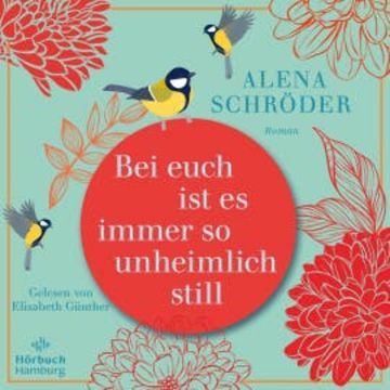 Bei euch ist es immer so unheimlich still audiobook, Alena Schröder