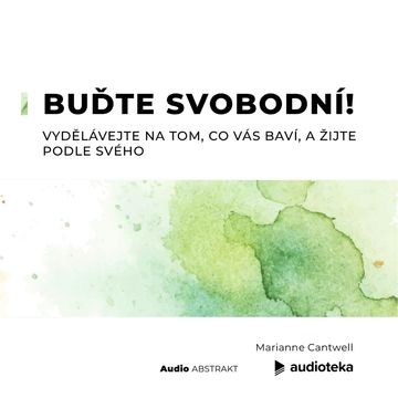 Buďte svobodní! Vydělávejte na tom, co vás baví, a žijte podle svého audiobook, Marianne Cantwell