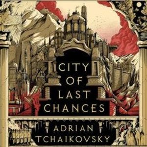 City of Last Chances, Adrian Tchaikovsky